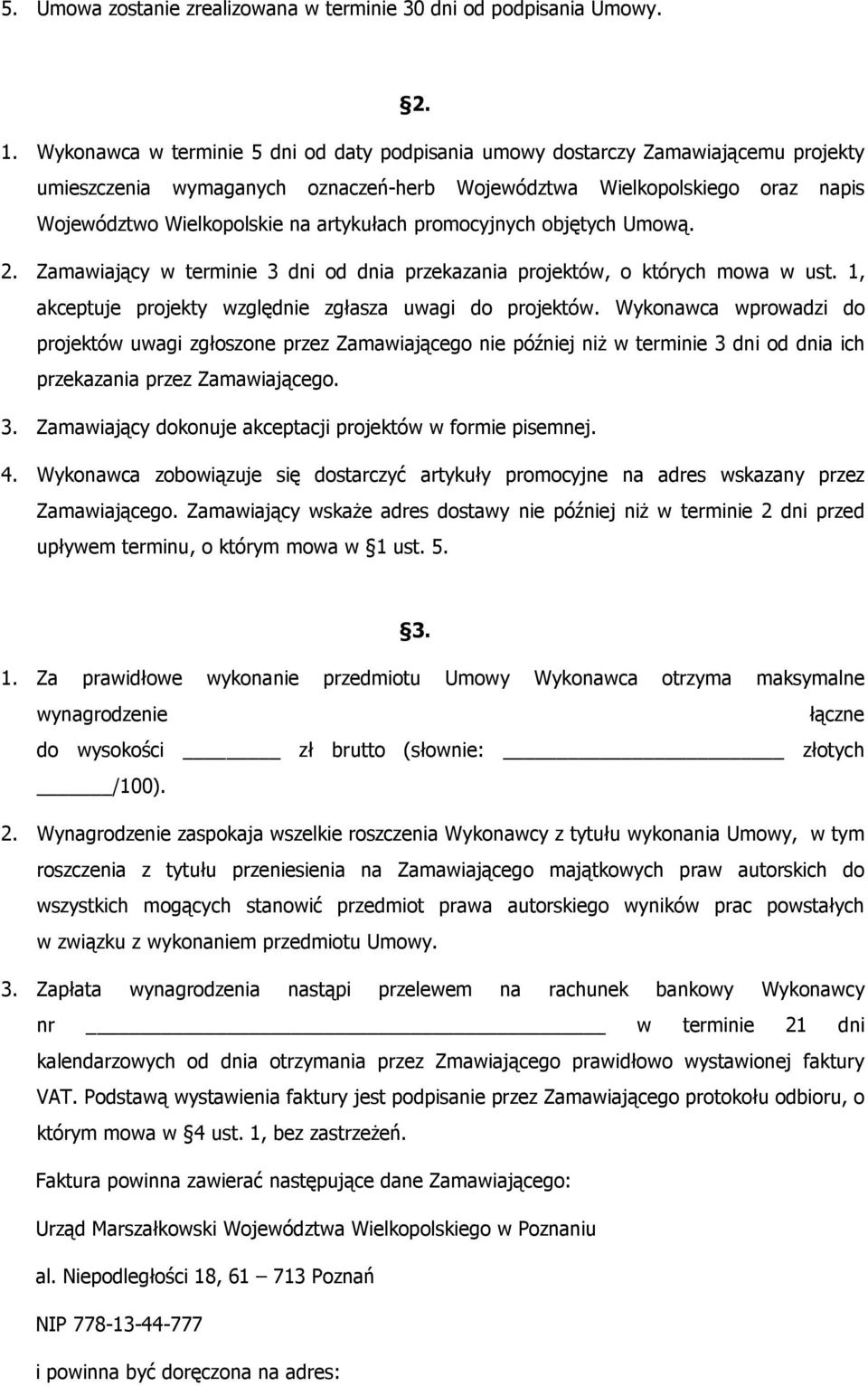 artykułach promocyjnych objętych Umową. 2. Zamawiający w terminie 3 dni od dnia przekazania projektów, o których mowa w ust. 1, akceptuje projekty względnie zgłasza uwagi do projektów.