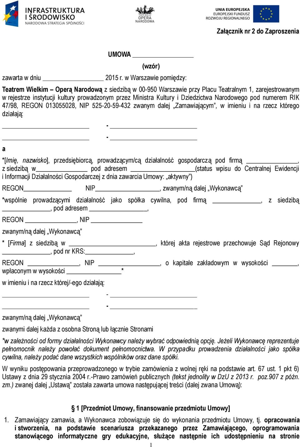 Dziedzictwa Narodowego pod numerem RIK 47/98, REGON 013055028, NIP 525-20-59-432 zwanym dalej Zamawiającym, w imieniu i na rzecz którego działają: a - - *[Imię, nazwisko], przedsiębiorcą,