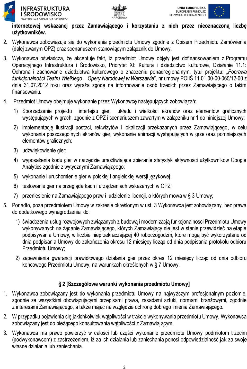 Wykonawca oświadcza, że akceptuje fakt, iż przedmiot Umowy objęty jest dofinansowaniem z Programu Operacyjnego Infrastruktura i Środowisko, Priorytet XI: Kultura i dziedzictwo kulturowe, Działanie 11.