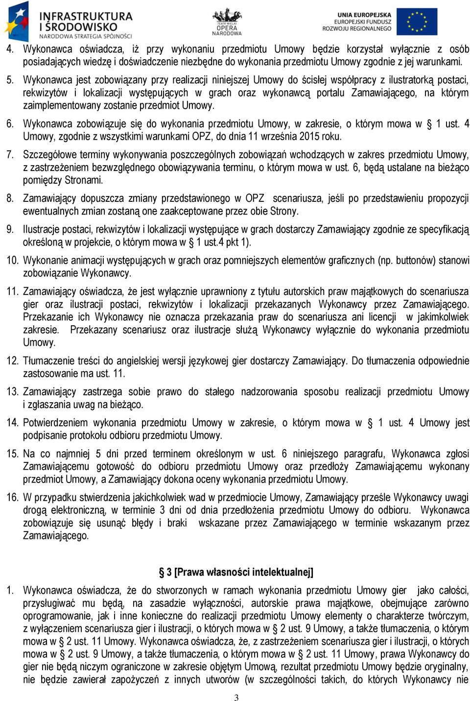 którym zaimplementowany zostanie przedmiot Umowy. 6. Wykonawca zobowiązuje się do wykonania przedmiotu Umowy, w zakresie, o którym mowa w 1 ust.