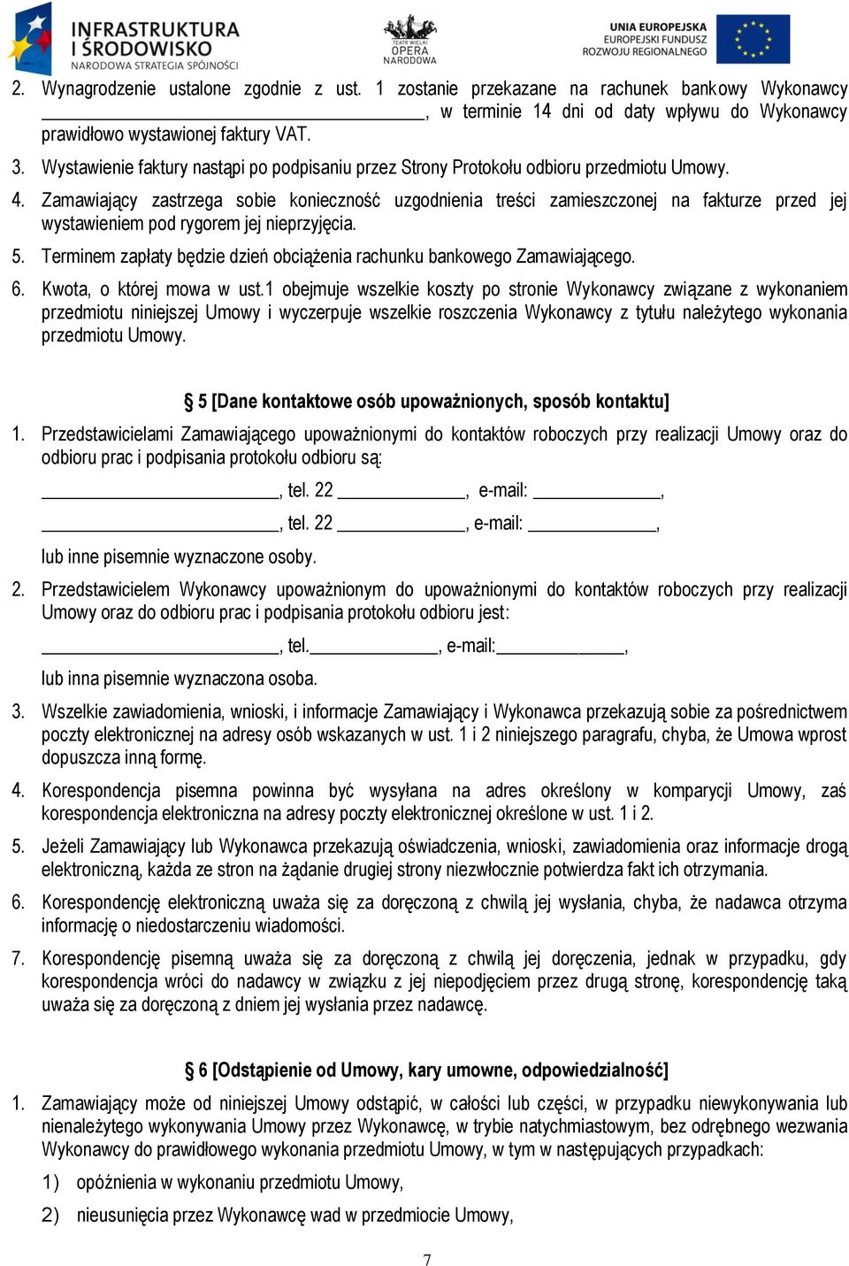 Zamawiający zastrzega sobie konieczność uzgodnienia treści zamieszczonej na fakturze przed jej wystawieniem pod rygorem jej nieprzyjęcia. 5.