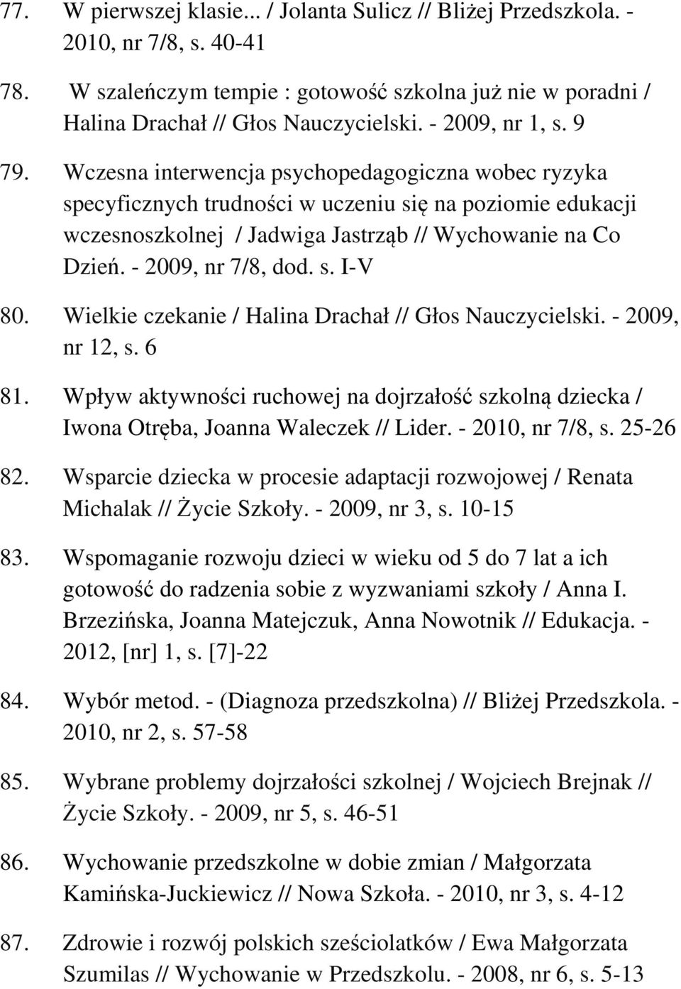 - 2009, nr 7/8, dod. s. I-V 80. Wielkie czekanie / Halina Drachał // Głos Nauczycielski. - 2009, nr 12, s. 6 81.