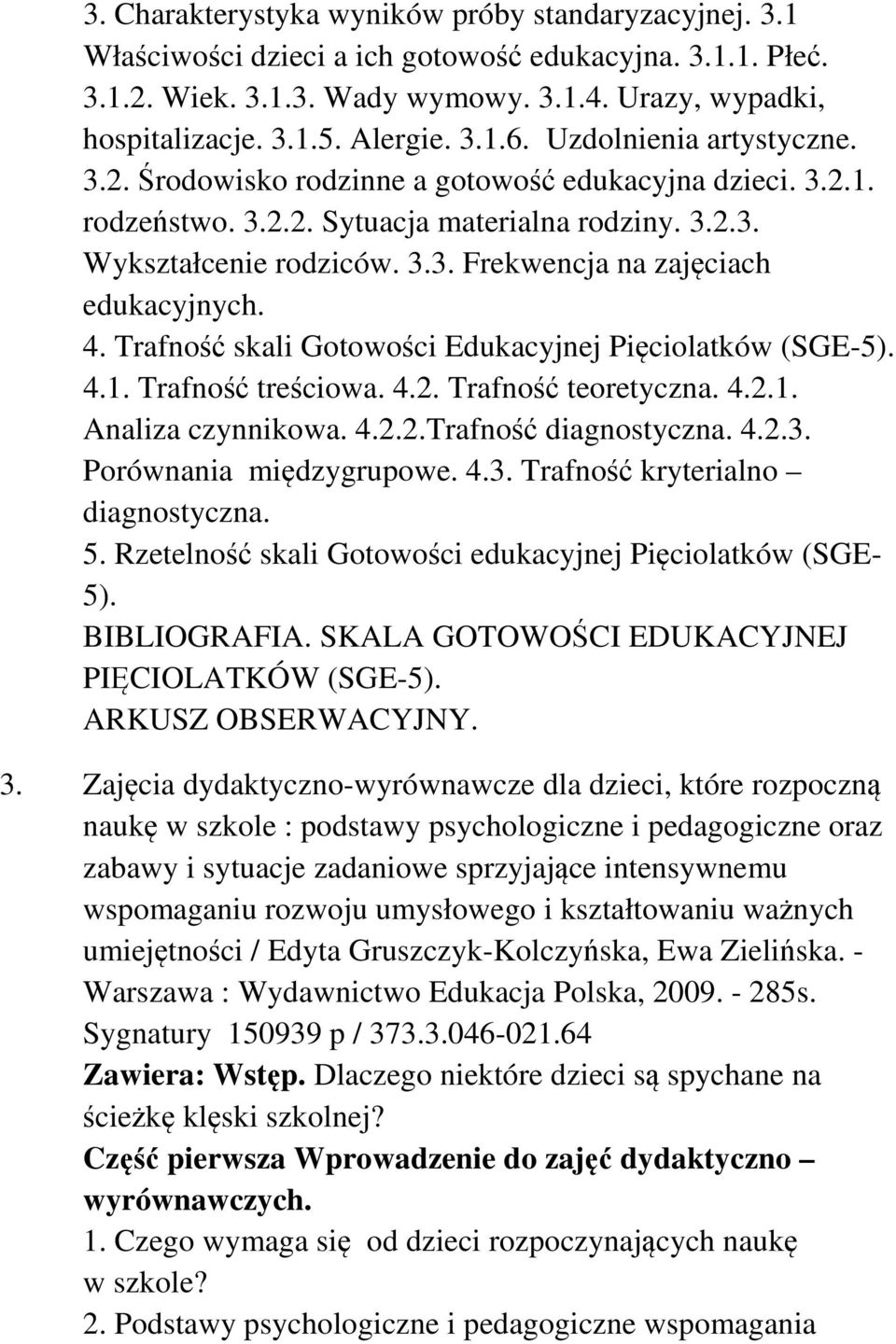 4. Trafność skali Gotowości Edukacyjnej Pięciolatków (SGE-5). 4.1. Trafność treściowa. 4.2. Trafność teoretyczna. 4.2.1. Analiza czynnikowa. 4.2.2.Trafność diagnostyczna. 4.2.3.