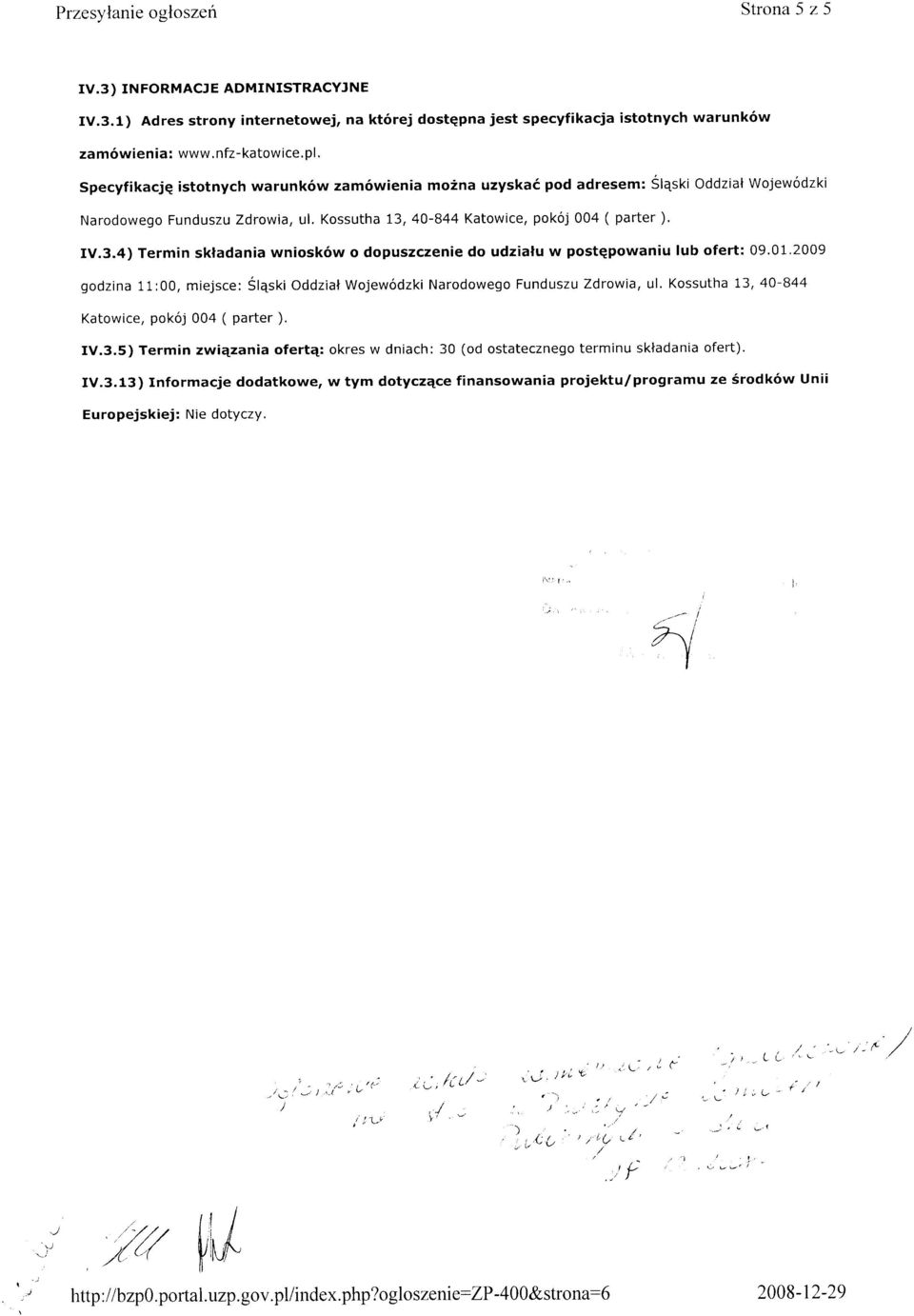 40-844 Katowice, pok6j 004 ( parter ). V.3.4) Termin skladania wniosk6w o dopuszczenie do udzialu w postqpowaniu lub ofert: 09.01.