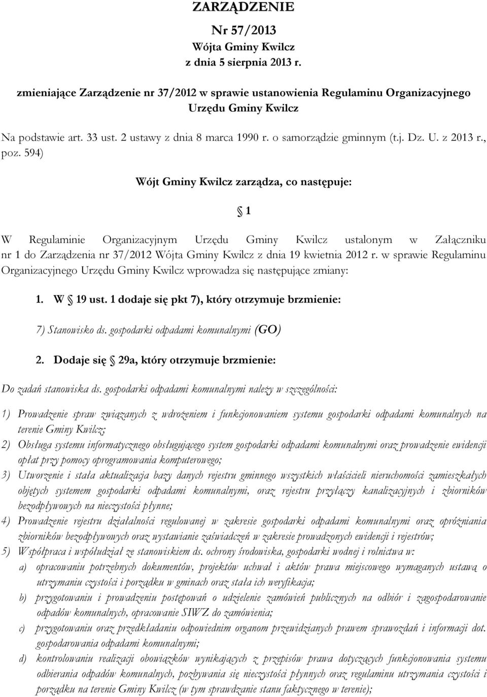 594) Wójt Gminy Kwilcz zarządza, co następuje: 1 W Regulaminie Organizacyjnym Urzędu Gminy Kwilcz ustalonym w Załączniku nr 1 do Zarządzenia nr 37/2012 Wójta Gminy Kwilcz z dnia 19 kwietnia 2012 r.