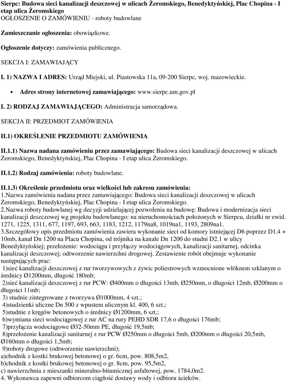 Adres strony internetowej zamawiającego: www.sierpc.um.gov.pl I. 2) RODZAJ ZAMAWIAJĄCEGO: Administracja samorządowa. SEKCJA II: PRZEDMIOT ZAMÓWIENIA II.1)