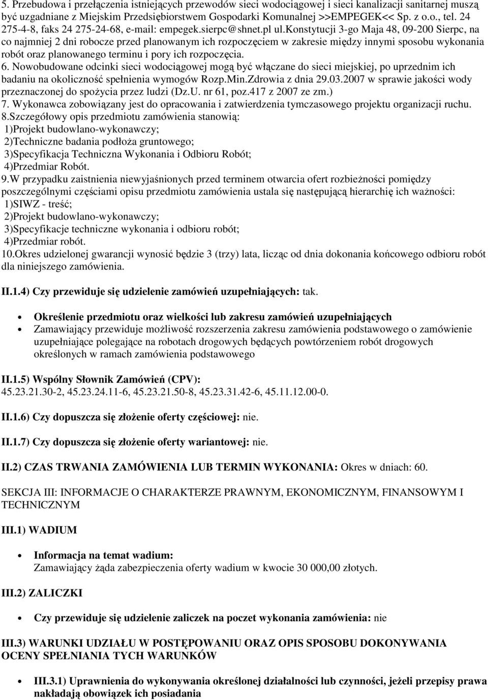 konstytucji 3-go Maja 48, 09-200 Sierpc, na co najmniej 2 dni robocze przed planowanym ich rozpoczęciem w zakresie między innymi sposobu wykonania robót oraz planowanego terminu i pory ich