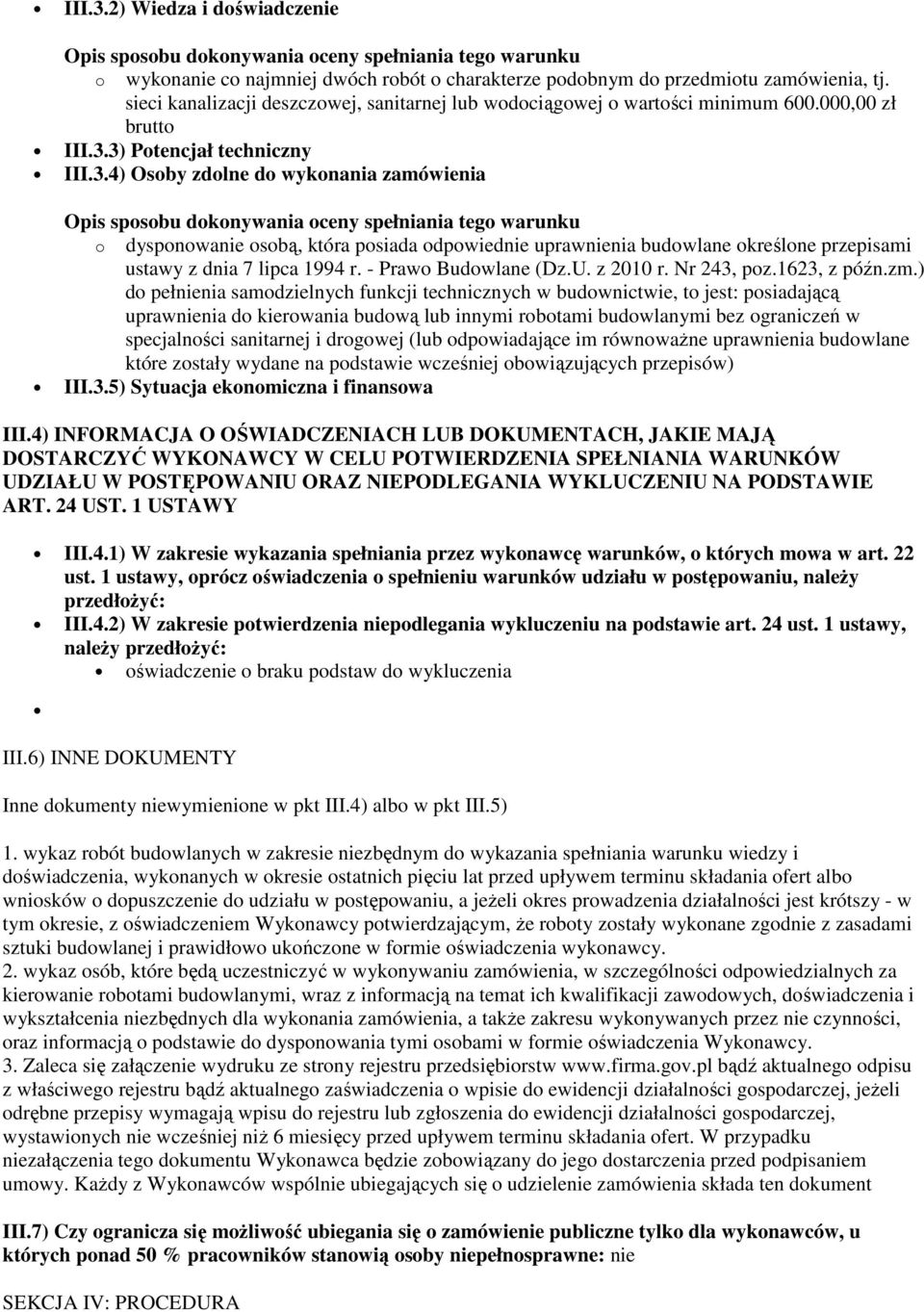 3) Potencjał techniczny III.3.4) Osoby zdolne do wykonania zamówienia Opis sposobu dokonywania oceny spełniania tego warunku o dysponowanie osobą, która posiada odpowiednie uprawnienia budowlane