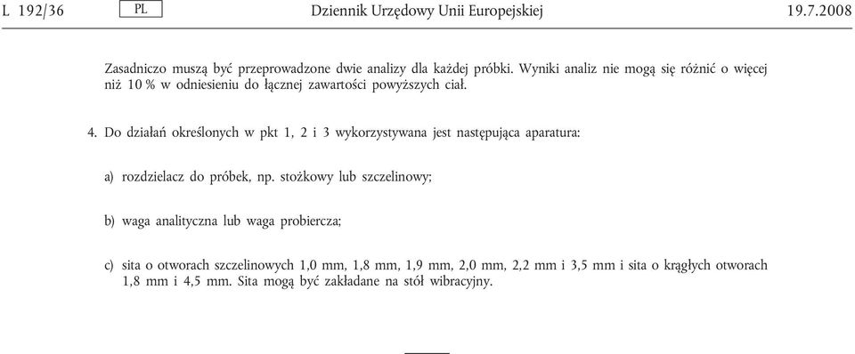 Do działań określonych w pkt 1, 2 i 3 wykorzystywana jest następująca aparatura: a) rozdzielacz do próbek, np.