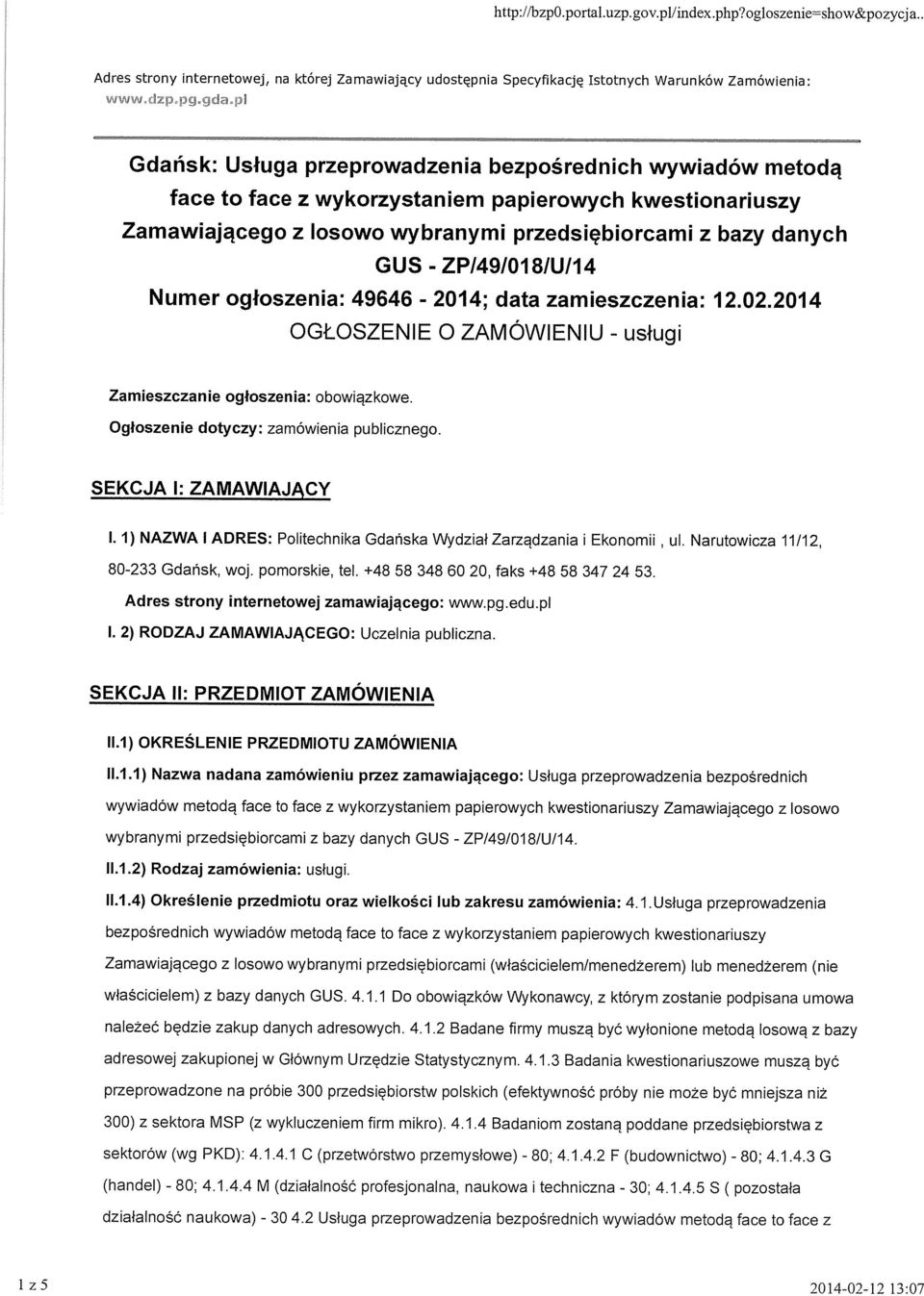 ZP14910181U114 Numer ogłoszenia: 49646-2014; data zamieszczenia: 12~02.2014 OGŁOSZENIE O ZAMÓWIENIU - usługi Zamieszczanie ogłoszenia: obowiązkowe. Ogłoszenie dotyczy: zamówienia publicznego.