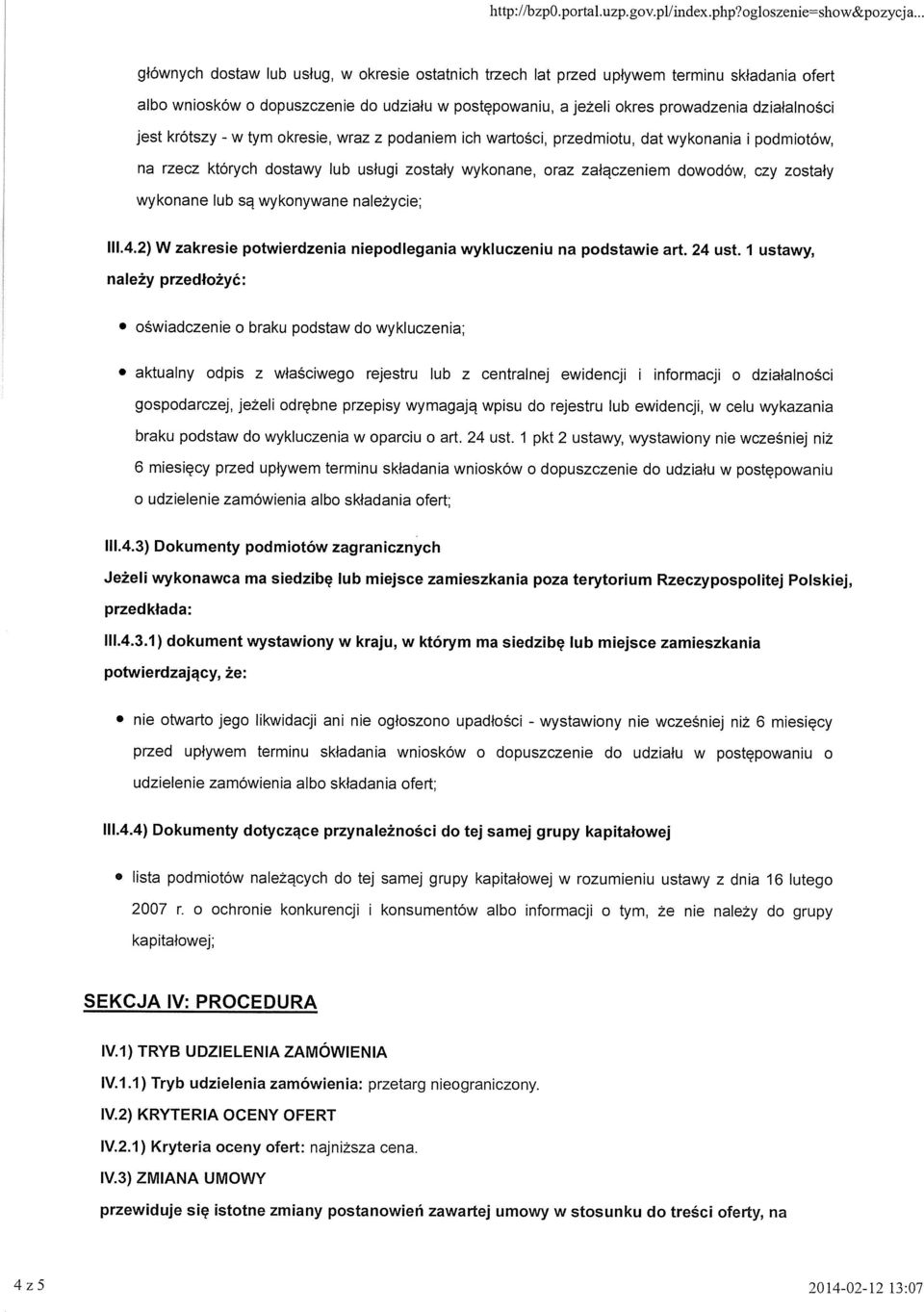 krótszy - w tym okresie, wraz z podaniem ich wartości, przedmiotu, dat wykonania i podmiotów, na rzecz których dostawy lub usługi zostały wykonane, oraz załączeniem dowodów, czy zostały wykonane lub