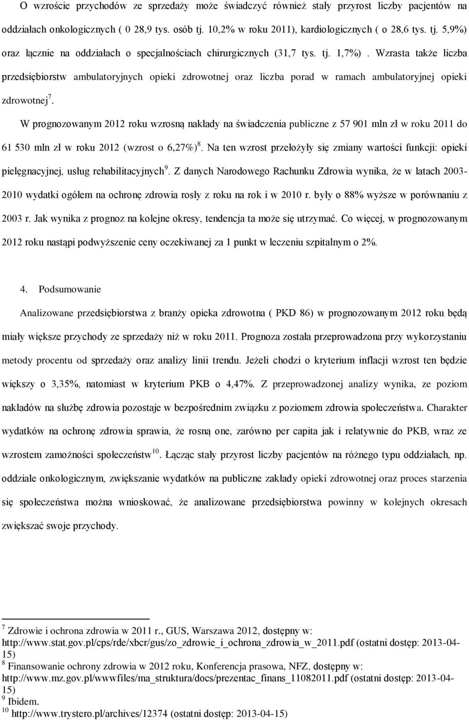 Wzrasta także liczba przedsiębiorstw ambulatoryjnych opieki zdrowotnej oraz liczba porad w ramach ambulatoryjnej opieki zdrowotnej 7.