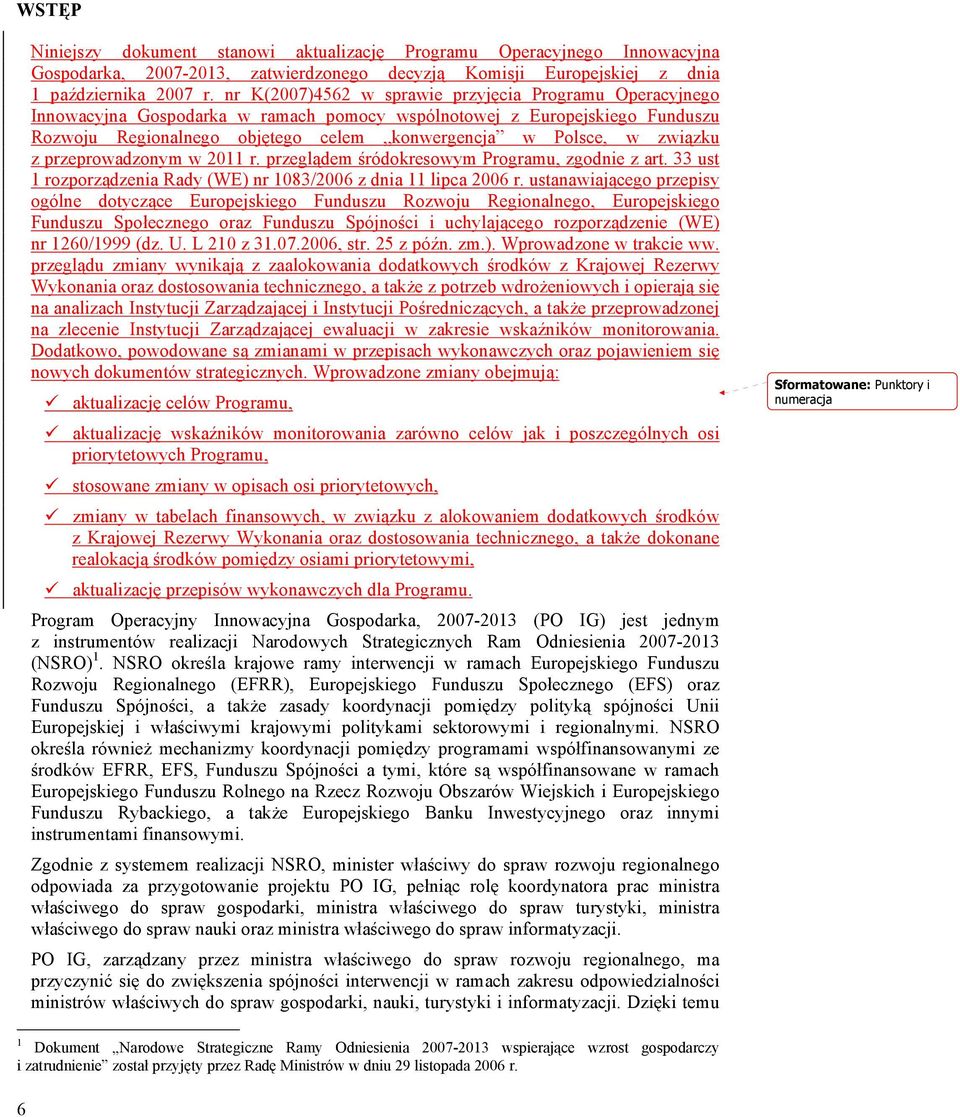 związku z przeprowadzonym w 2011 r. przeglądem śródokresowym Programu, zgodnie z art. 33 ust 1 rozporządzenia Rady (WE) nr 1083/2006 z dnia 11 lipca 2006 r.