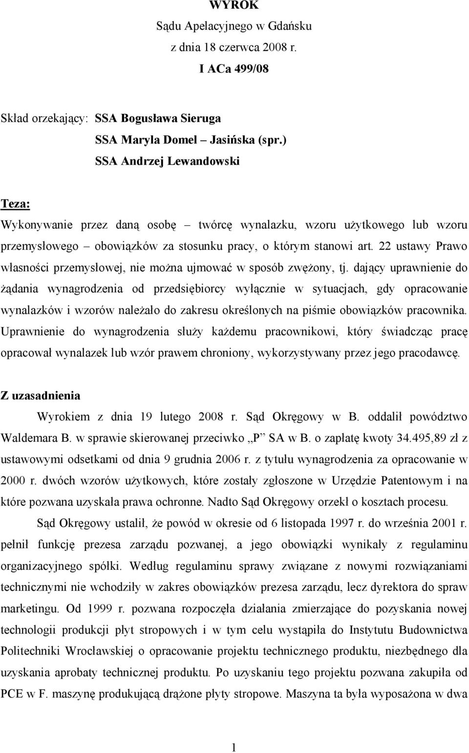 22 ustawy Prawo własności przemysłowej, nie moŝna ujmować w sposób zwęŝony, tj.