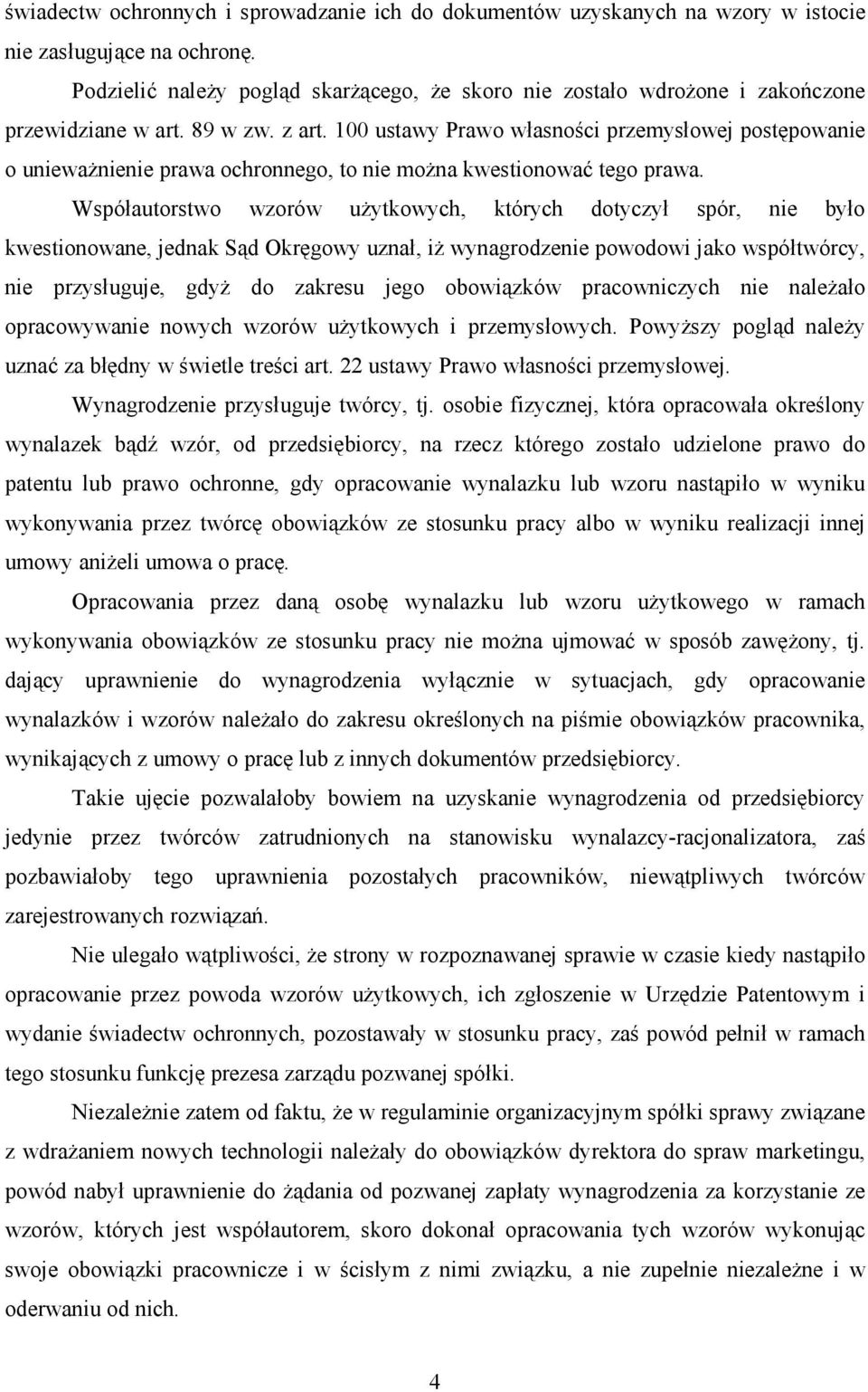 100 ustawy Prawo własności przemysłowej postępowanie o uniewaŝnienie prawa ochronnego, to nie moŝna kwestionować tego prawa.