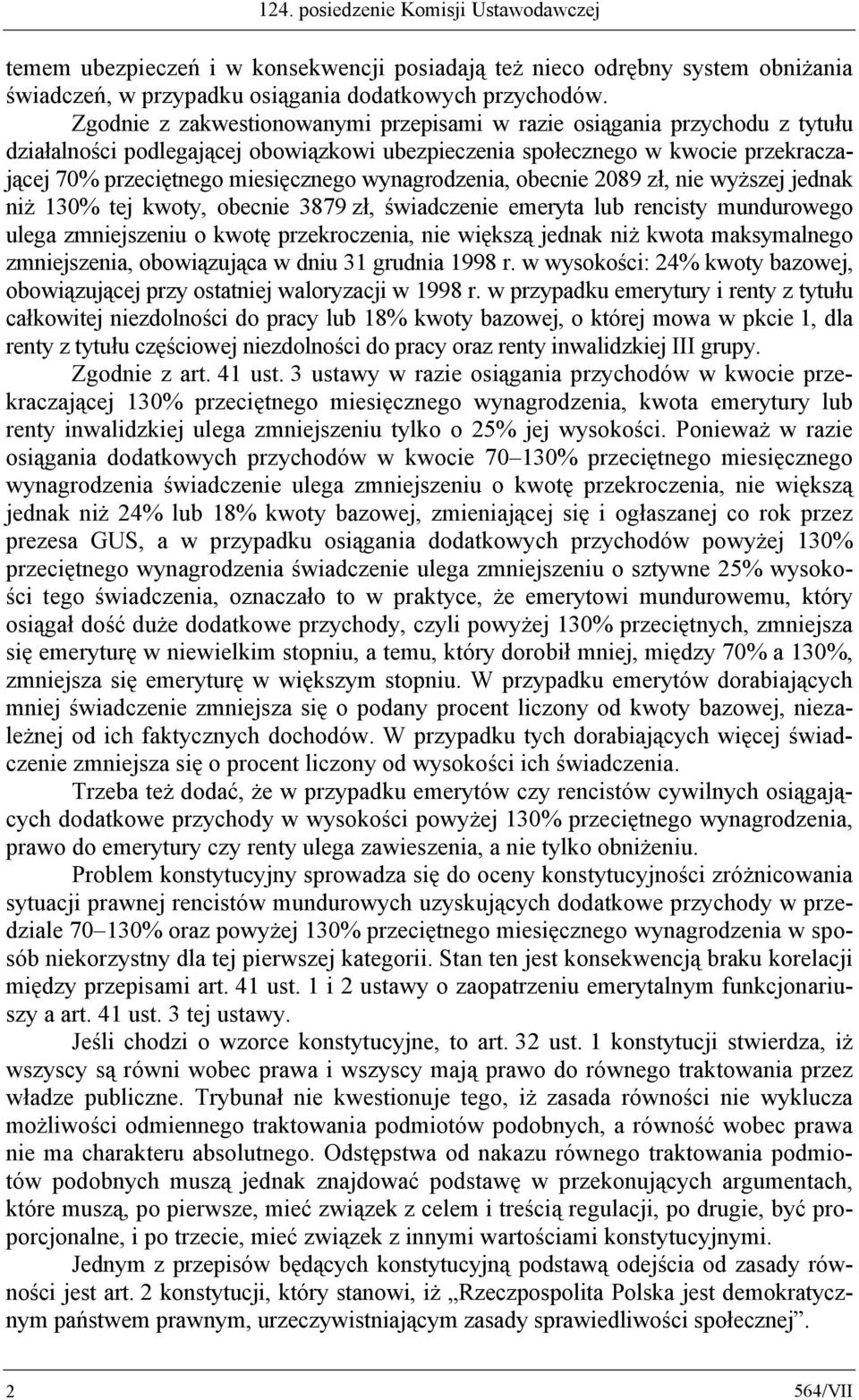 wynagrodzenia, obecnie 2089 zł, nie wyższej jednak niż 130% tej kwoty, obecnie 3879 zł, świadczenie emeryta lub rencisty mundurowego ulega zmniejszeniu o kwotę przekroczenia, nie większą jednak niż