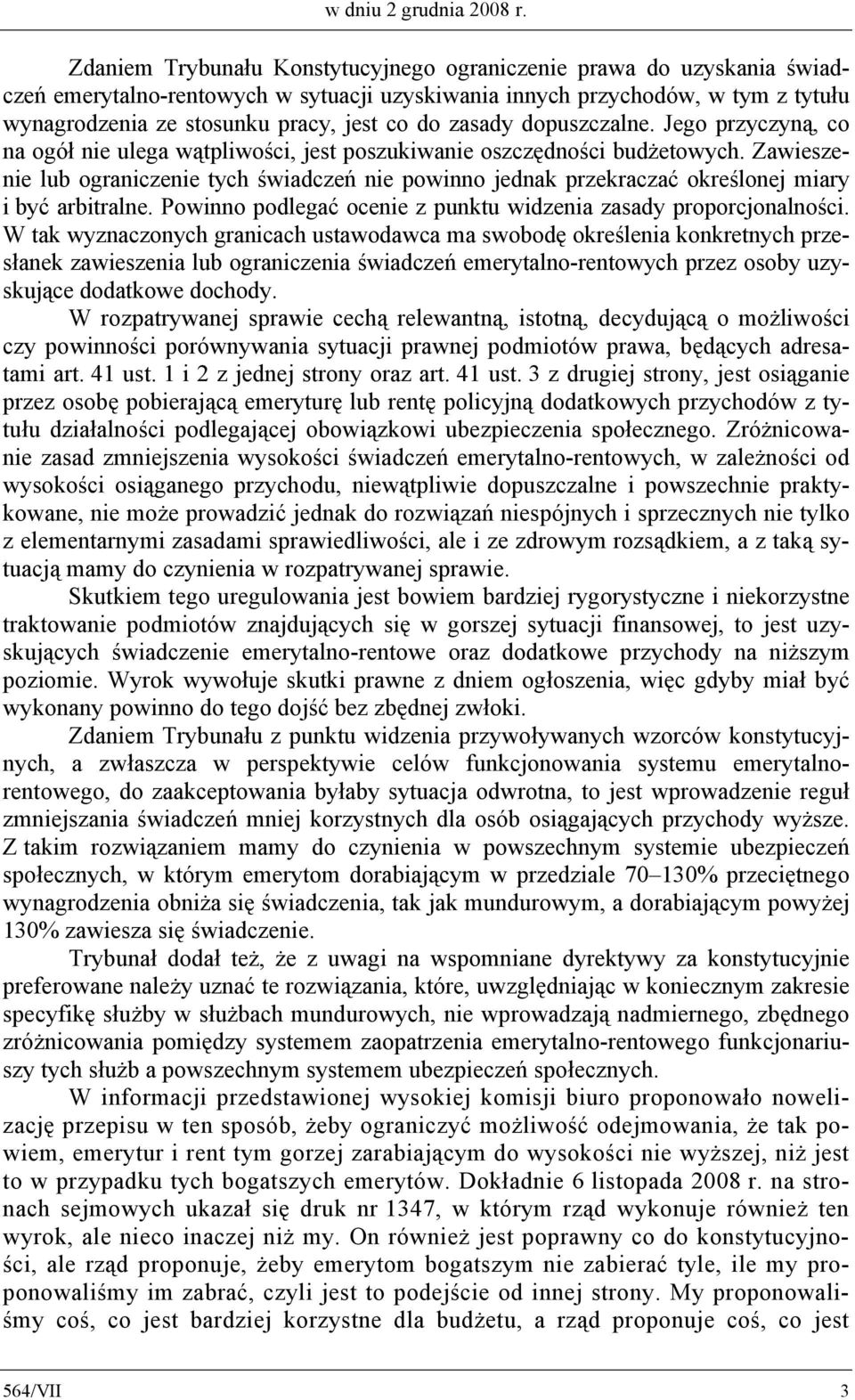 zasady dopuszczalne. Jego przyczyną, co na ogół nie ulega wątpliwości, jest poszukiwanie oszczędności budżetowych.