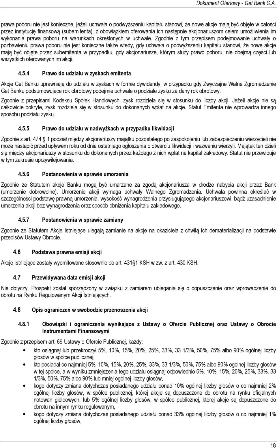 Zgodnie z tym przepisem podejmowanie uchwały o pozbawieniu prawa poboru nie jest konieczne takŝe wtedy, gdy uchwała o podwyŝszeniu kapitału stanowi, Ŝe nowe akcje mają być objęte przez subemitenta w