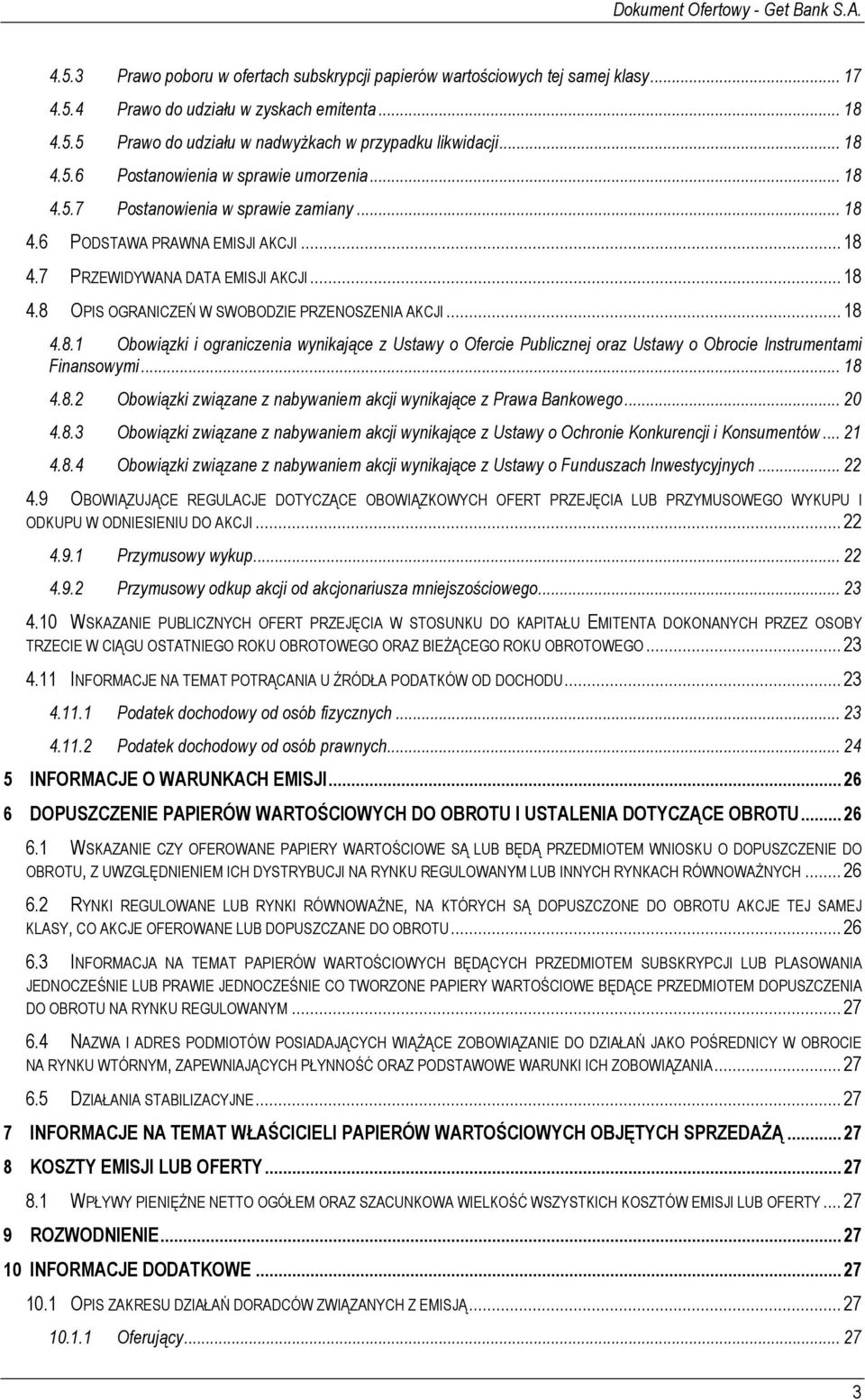 .. 18 4.8.2 Obowiązki związane z nabywaniem akcji wynikające z Prawa Bankowego... 20 4.8.3 Obowiązki związane z nabywaniem akcji wynikające z Ustawy o Ochronie Konkurencji i Konsumentów... 21 4.8.4 Obowiązki związane z nabywaniem akcji wynikające z Ustawy o Funduszach Inwestycyjnych.