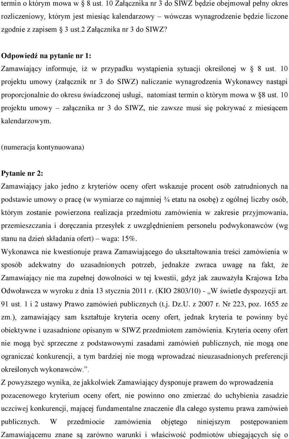 10 projektu umowy (załącznik nr 3 do SIWZ) naliczanie wynagrodzenia Wykonawcy nastąpi proporcjonalnie do okresu świadczonej usługi, natomiast termin o którym mowa w 8 ust.