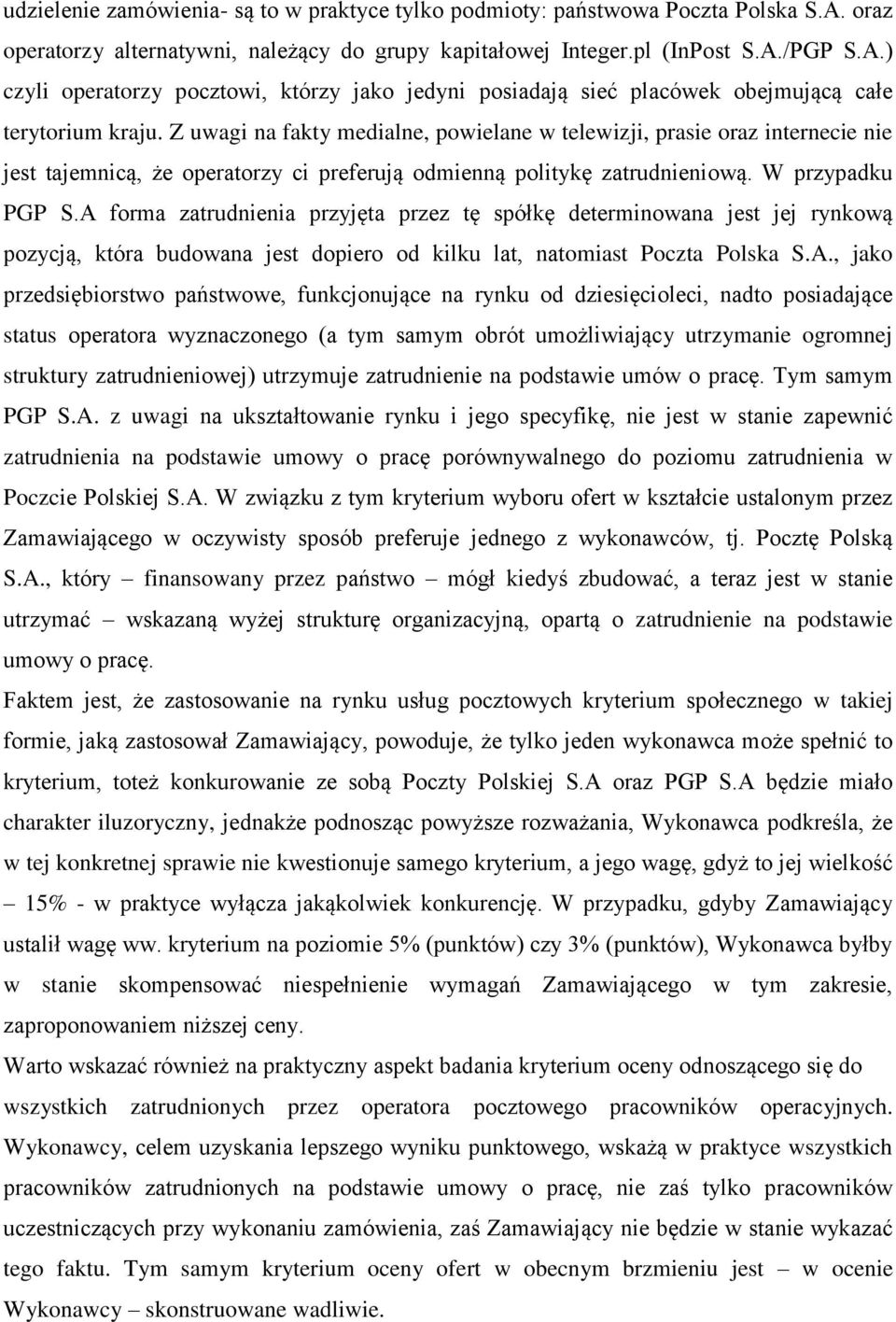 A forma zatrudnienia przyjęta przez tę spółkę determinowana jest jej rynkową pozycją, która budowana jest dopiero od kilku lat, natomiast Poczta Polska S.A., jako przedsiębiorstwo państwowe,