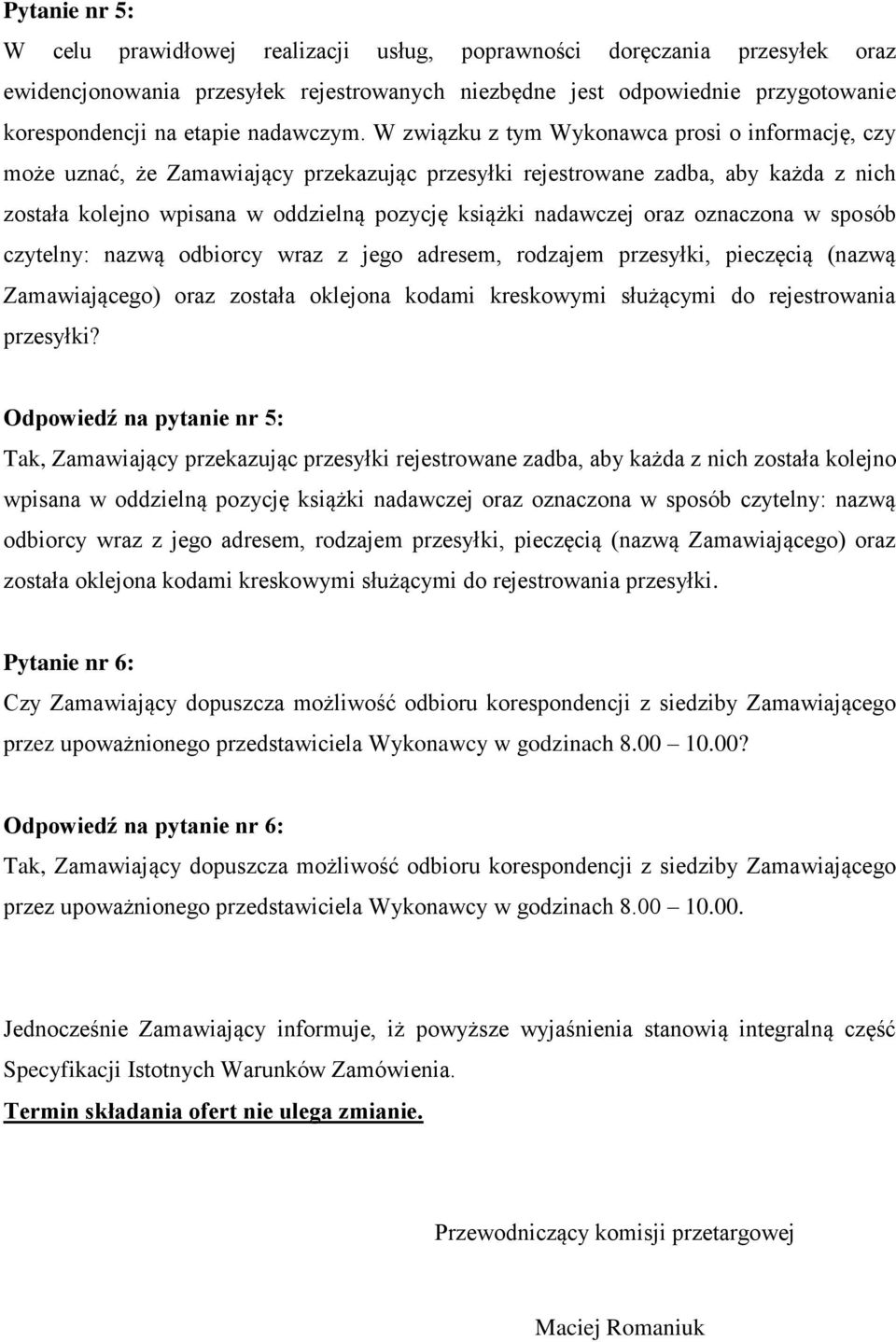 W związku z tym Wykonawca prosi o informację, czy może uznać, że Zamawiający przekazując przesyłki rejestrowane zadba, aby każda z nich została kolejno wpisana w oddzielną pozycję książki nadawczej