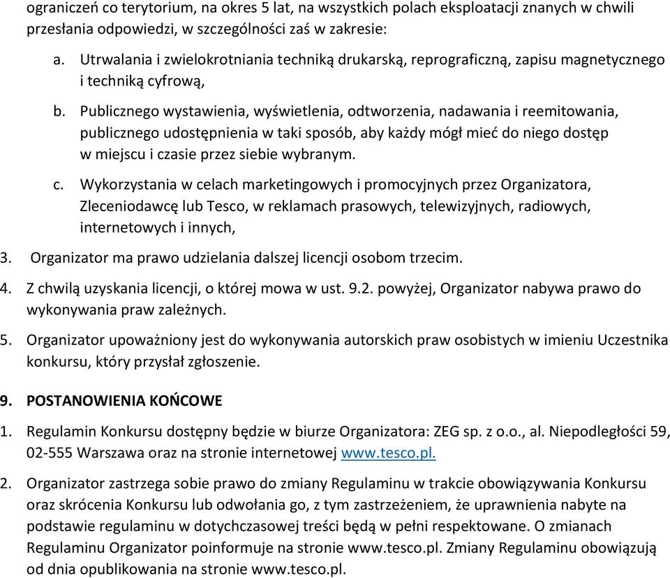 Publicznego wystawienia, wyświetlenia, odtworzenia, nadawania i reemitowania, publicznego udostępnienia w taki sposób, aby każdy mógł mieć do niego dostęp w miejscu i cz