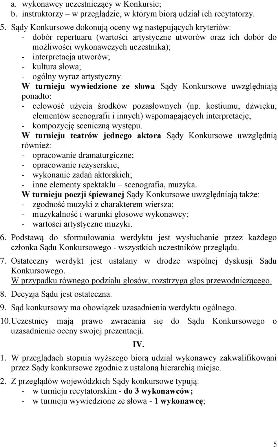 słowa; - ogólny wyraz artystyczny. W turnieju wywiedzione ze słowa Sądy Konkursowe uwzględniają ponadto: - celowość użycia środków pozasłownych (np.