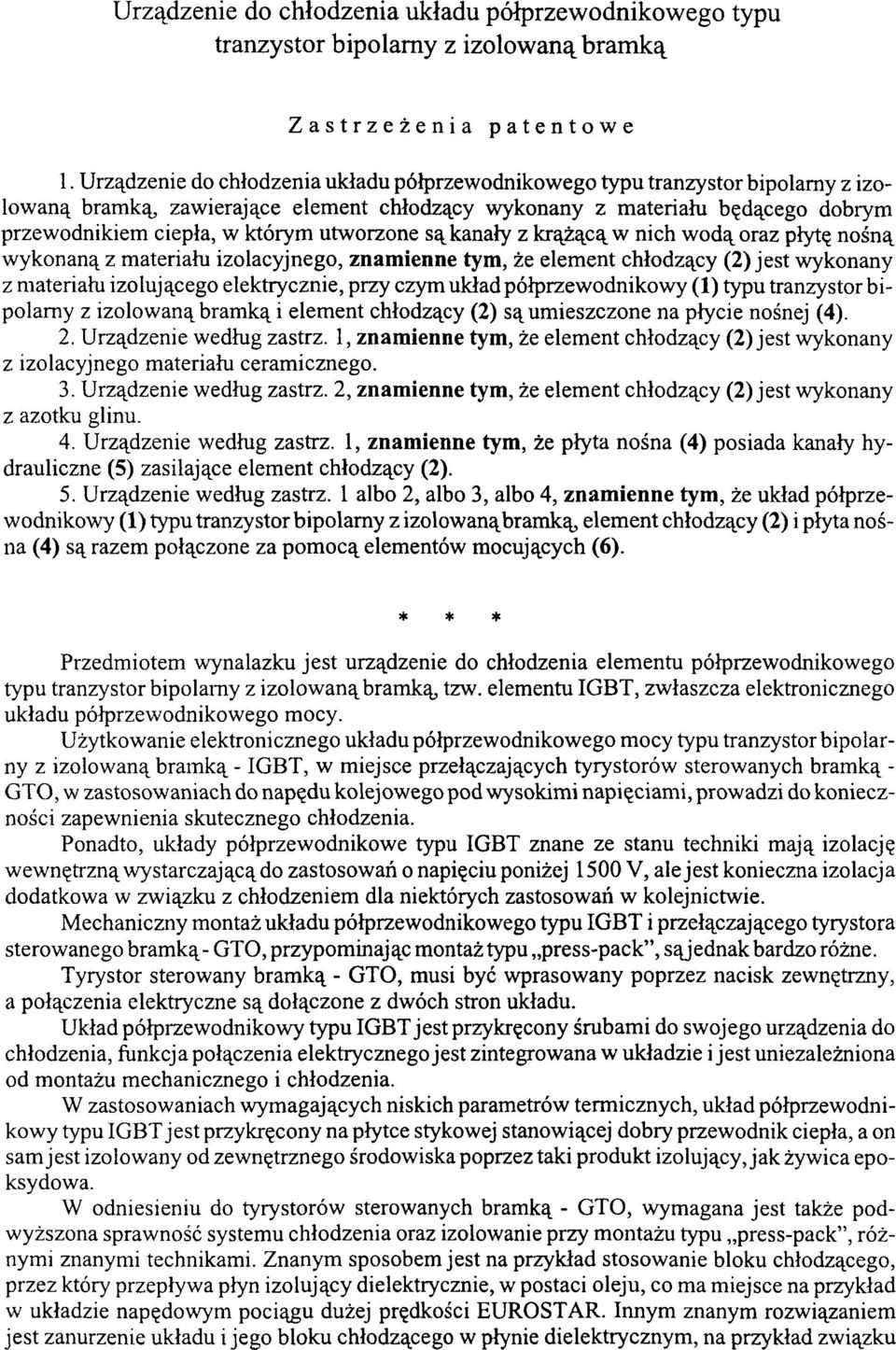 utworzone są kanały z krążącą w nich wodą oraz płytę nośną wykonaną z materiału izolacyjnego, znamienne tym, że element chłodzący (2) jest wykonany z materiału izolującego elektrycznie, przy czym