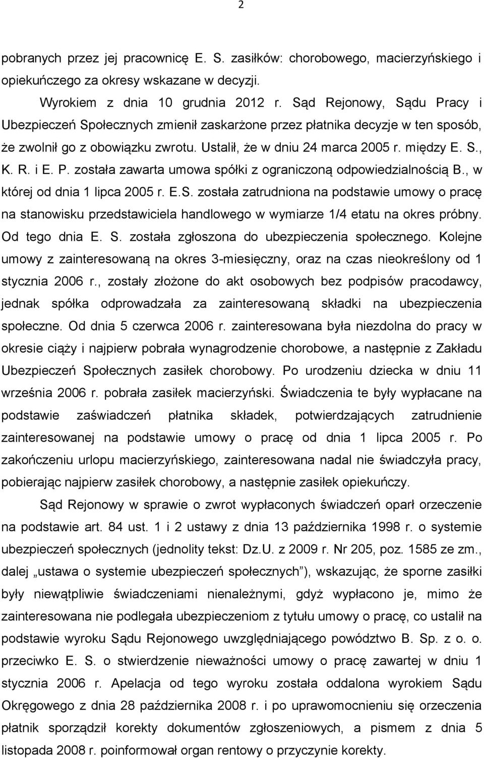 P. została zawarta umowa spółki z ograniczoną odpowiedzialnością B., w której od dnia 1 lipca 2005 r. E.S.