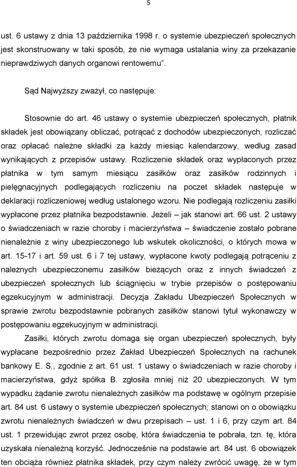 Sąd Najwyższy zważył, co następuje: Stosownie do art.