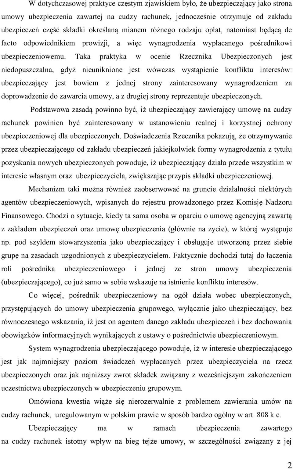 Taka praktyka w ocenie Rzecznika Ubezpieczonych jest niedopuszczalna, gdyż nieuniknione jest wówczas wystąpienie konfliktu interesów: ubezpieczający jest bowiem z jednej strony zainteresowany