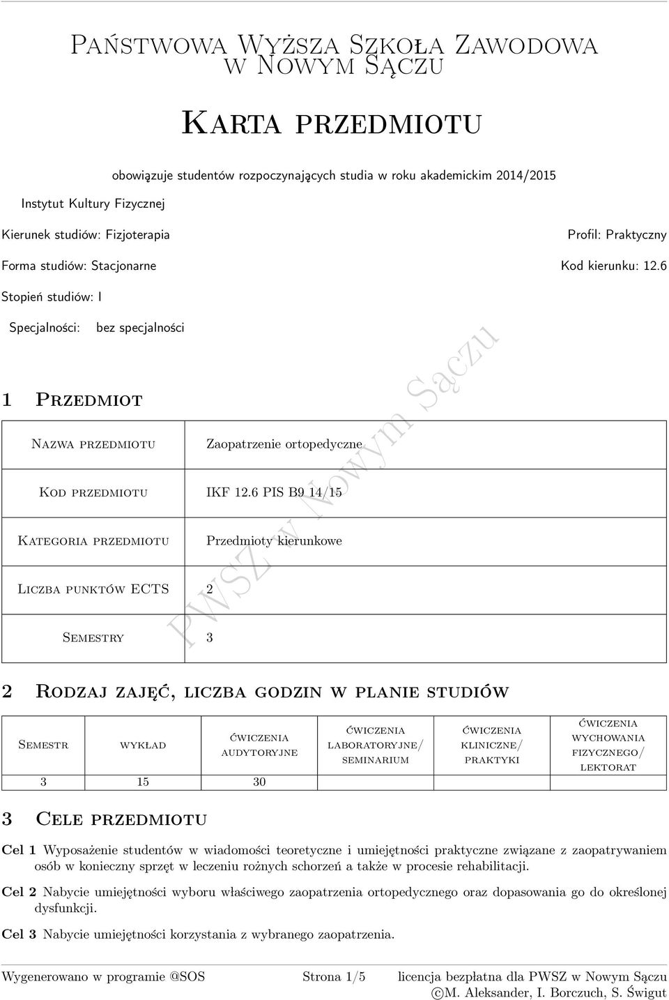 6 PIS B9 1/1 Kategoria przedmiotu Przedmioty kierunkowe Liczba punktów ECTS 2 Semestry 2 Rodzaj zaje ć, liczba godzin w planie studiów Semestr wyk lad 1 0 laboratoryjne/ seminarium kliniczne/