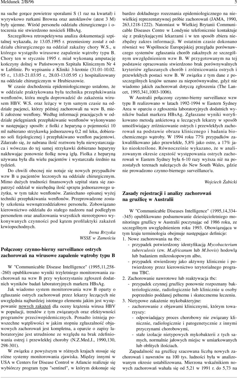 S., u którego wystąpiło wirusowe zapalenie wątroby typu B. Chory ten w styczniu r. miał wykonaną amputację kończyny lnej w Państwowym Szpitalu Klinicznym Nr w Lublinie.