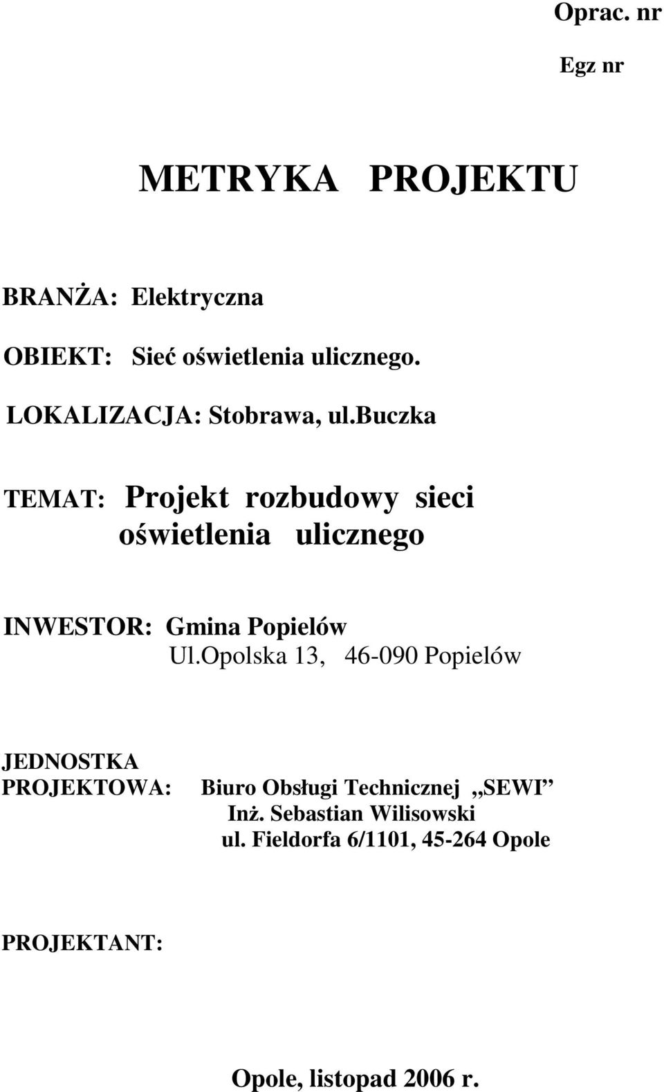 buczka TEMAT: Projekt rozbudowy sieci owietlenia ulicznego INWESTOR: Gmina Popielów Ul.