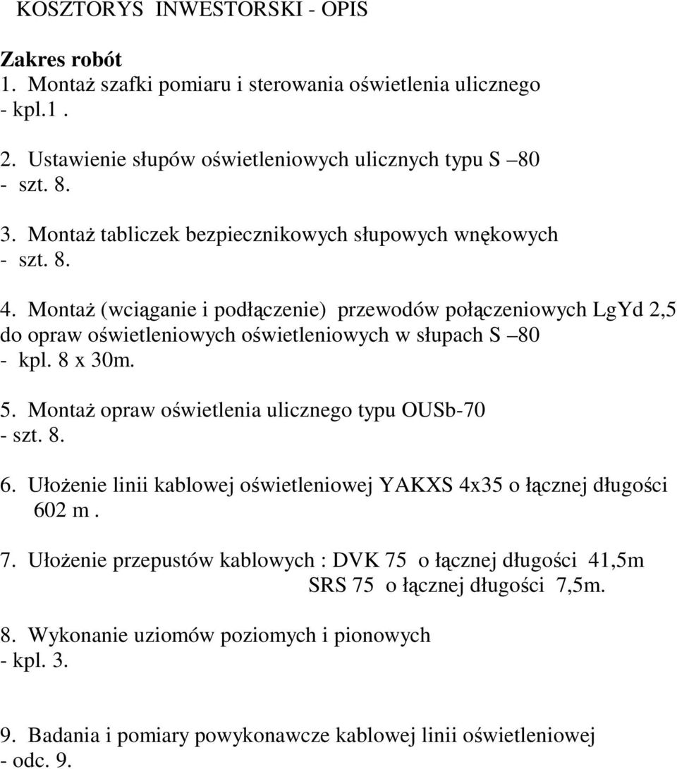 Monta (wciganie i podłczenie) przewodów połczeniowych LgYd 2,5 do opraw owietleniowych owietleniowych w słupach S 80 - kpl. 8 x 30m. 5.