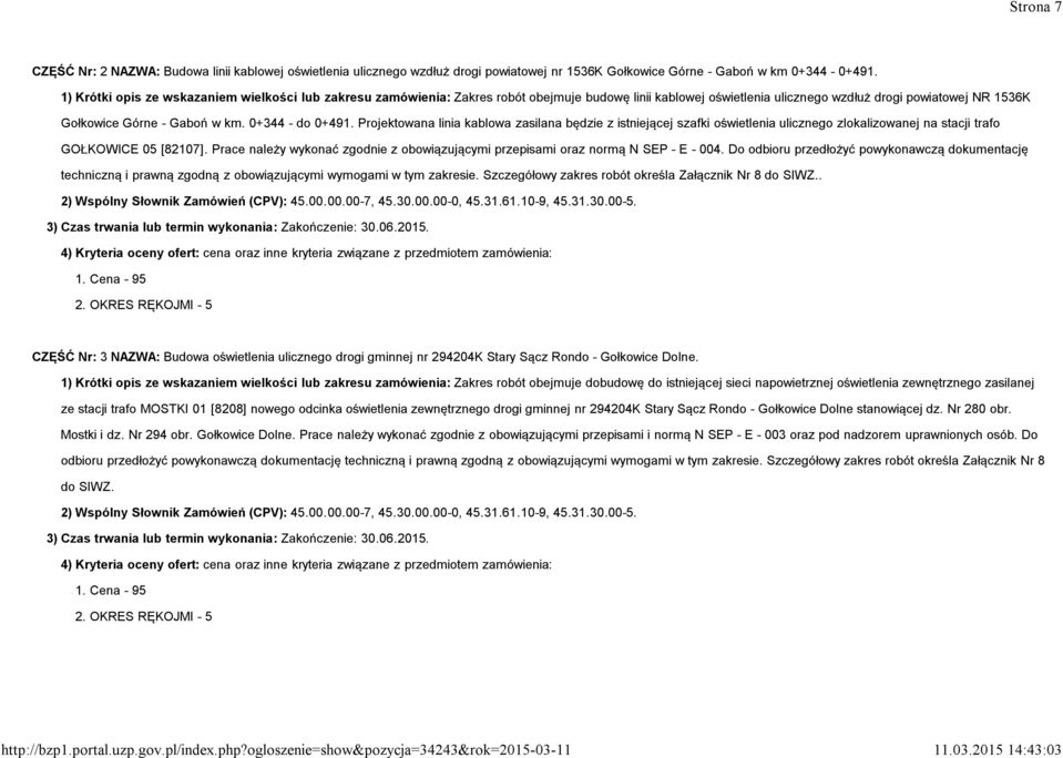 0+344 - do 0+491. Projektowana linia kablowa zasilana będzie z istniejącej szafki oświetlenia ulicznego zlokalizowanej na stacji trafo GOŁKOWICE 05 [82107].