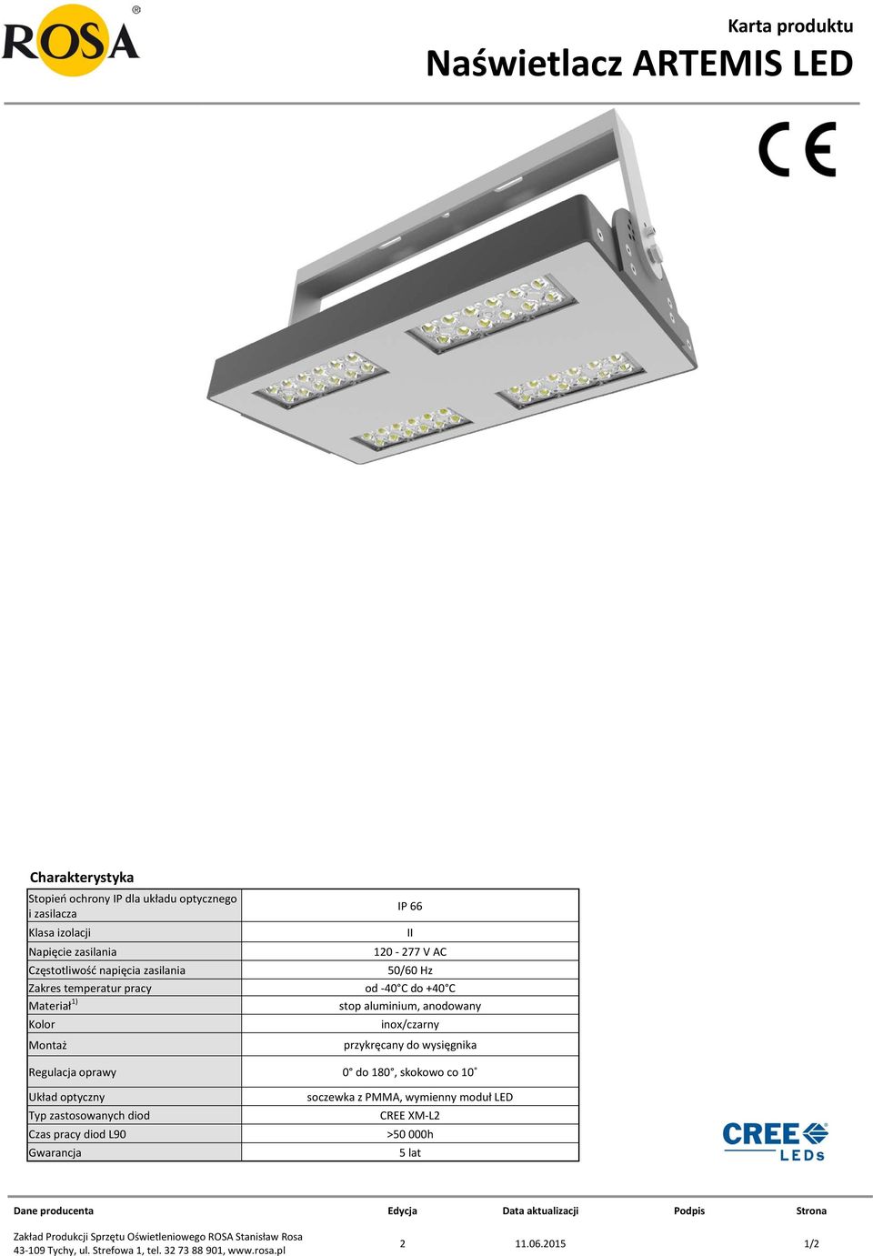 do +40 C stop aluminium, anodowany inox/czarny przykręcany do wysięgnika 0 do 180, skokowo co 10 soczewka z PMMA, wymienny moduł LED CREE XM-L2 >50 000h 5 lat Dane producenta