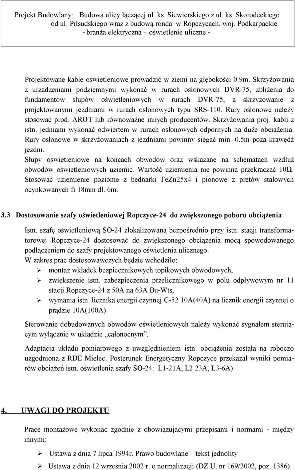 osłonowych typu SRS-110. Rury osłonowe należy stosować prod. AROT lub równoważne innych producentów. Skrzyżowania proj. kabli z istn.