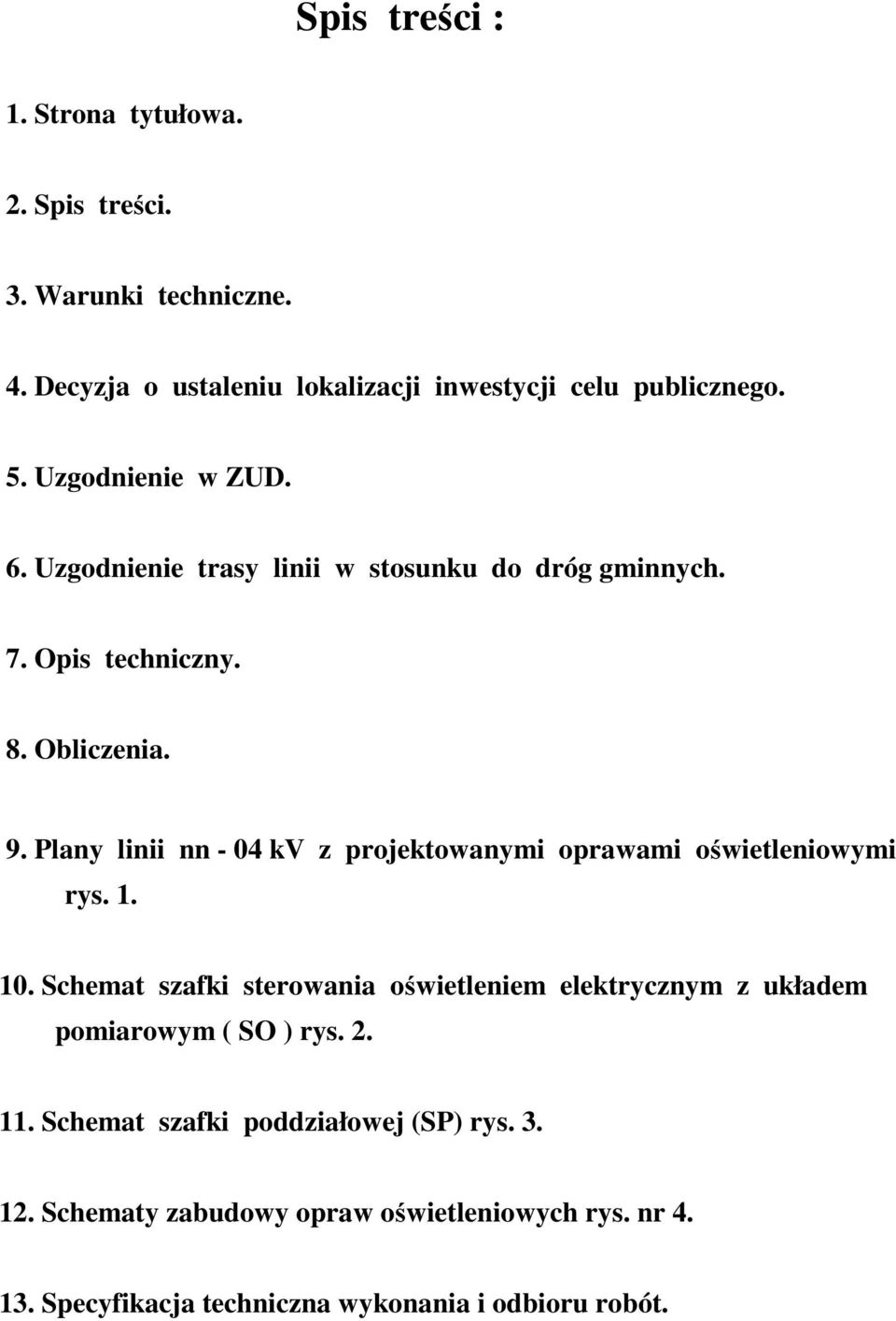 Plany linii nn - 04 kv z projektowanymi oprawami oświetleniowymi rys. 1. 10.