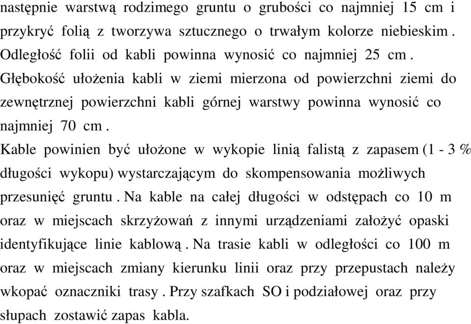 Kable powinien być ułoŝone w wykopie linią falistą z zapasem (1-3 % długości wykopu) wystarczającym do skompensowania moŝliwych przesunięć gruntu.