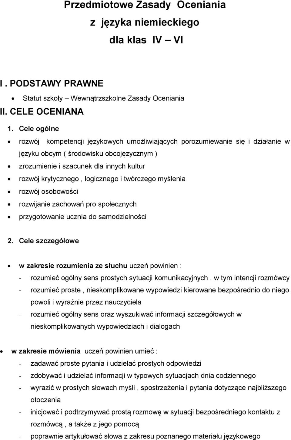 logicznego i twórczego myślenia rozwój osobowości rozwijanie zachowań pro społecznych przygotowanie ucznia do samodzielności 2.