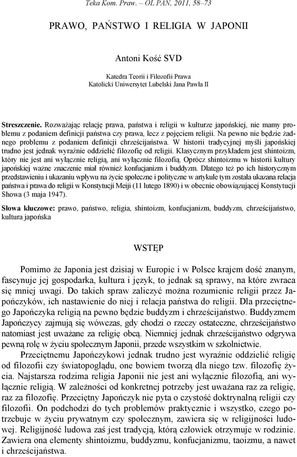 Na pewno nie będzie Ŝadnego problemu z podaniem definicji chrześcijaństwa. W historii tradycyjnej myśli japońskiej trudno jest jednak wyraźnie oddzielić filozofię od religii.