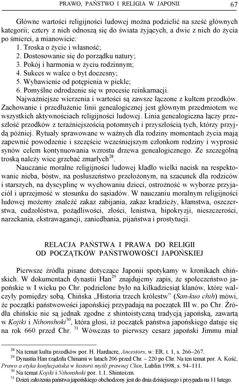 Wybawienie od potępienia w piekle; 6. Pomyślne odrodzenie się w procesie reinkarnacji. NajwaŜniejsze wierzenia i wartości są zawsze łączone z kultem przodków.