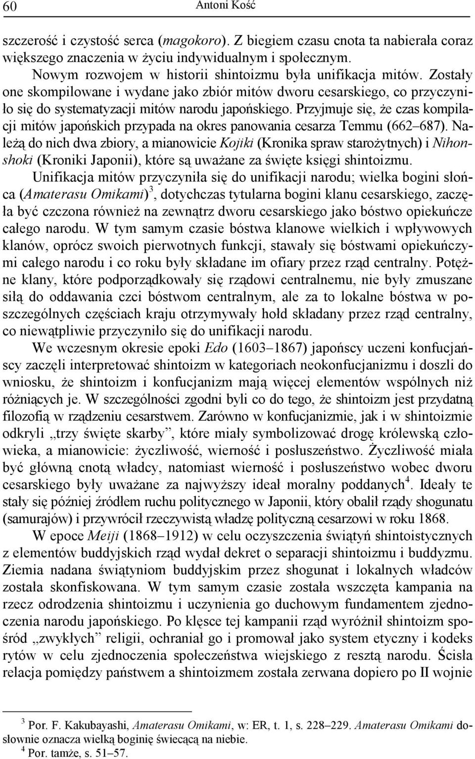 Przyjmuje się, Ŝe czas kompilacji mitów japońskich przypada na okres panowania cesarza Temmu (662 687).