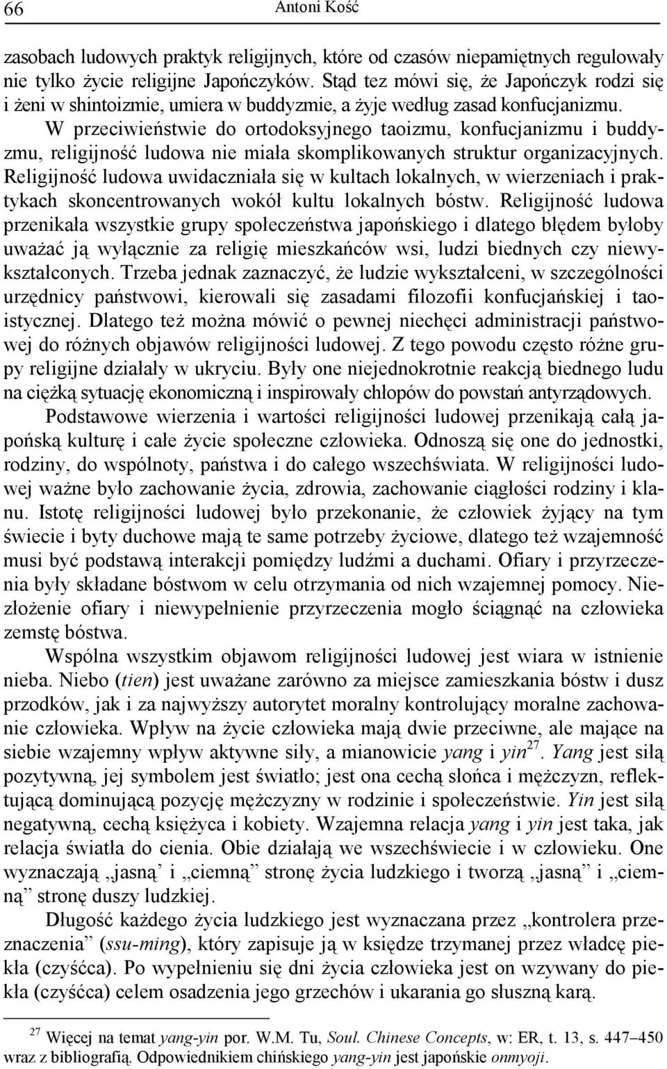 W przeciwieństwie do ortodoksyjnego taoizmu, konfucjanizmu i buddyzmu, religijność ludowa nie miała skomplikowanych struktur organizacyjnych.
