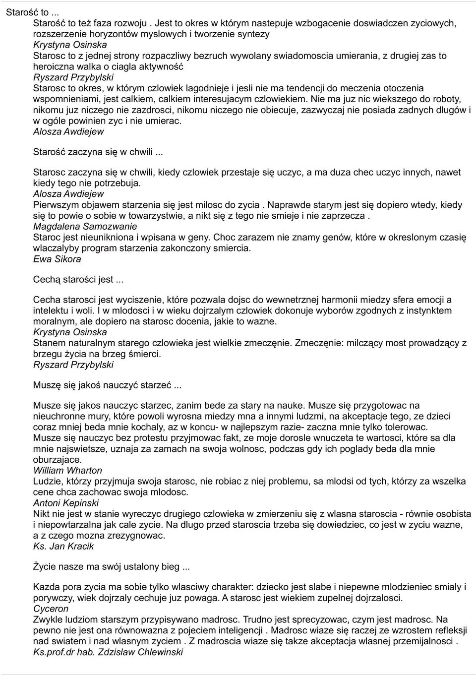 swiadomoscia umierania, z drugiej zas to heroiczna walka o ciagla aktywność Ryszard Przybylski Starosc to okres, w którym czlowiek lagodnieje i jesli nie ma tendencji do meczenia otoczenia