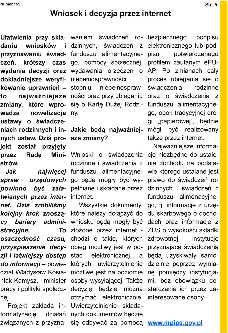 wprowadza nowelizacja ustawy o świadczeniach rodzinnych i innych ustaw. Dziś projekt został przyjęty przez Radę Ministrów. Jak najwięcej spraw urzędowych powinno być załatwianych przez internet.