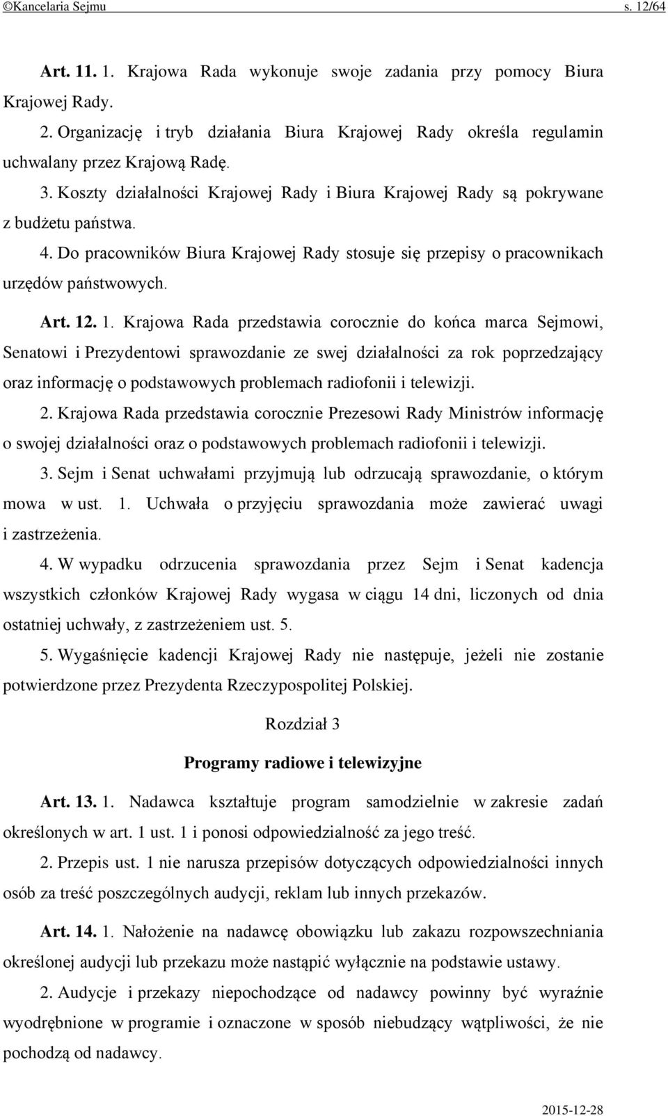 Do pracowników Biura Krajowej Rady stosuje się przepisy o pracownikach urzędów państwowych. Art. 12