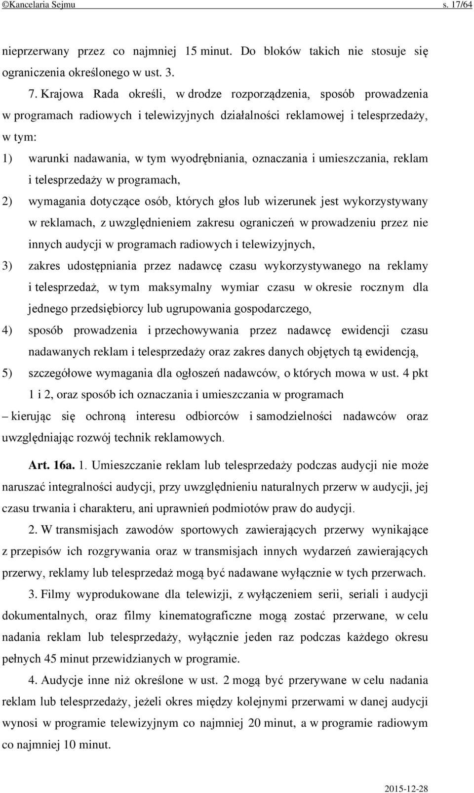 oznaczania i umieszczania, reklam i telesprzedaży w programach, 2) wymagania dotyczące osób, których głos lub wizerunek jest wykorzystywany w reklamach, z uwzględnieniem zakresu ograniczeń w